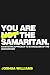 You Are Not The Samaritan