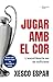 Jugar amb el cor: L'excel·lència no és suficient (Spanish Edition)