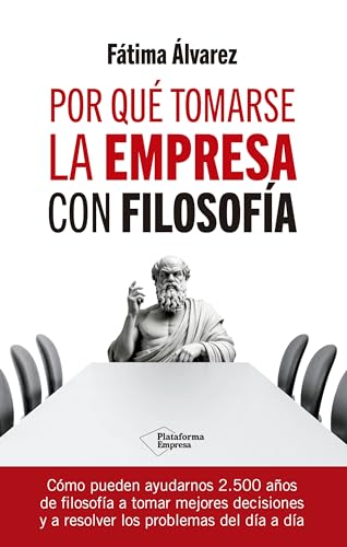 Por qué tomarse la empresa con filosofía (Spanish Edition)