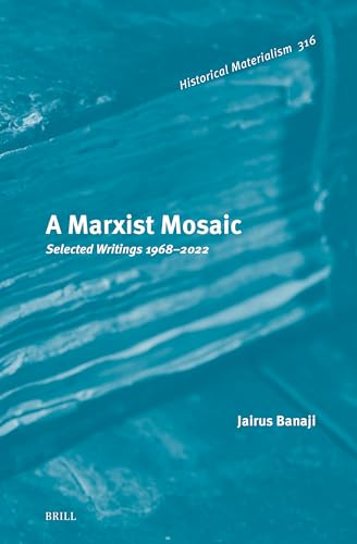 A Marxist Mosaic: Selected Writings 1968–2022 (Historical Materialism Book Series, 316)