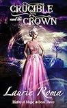 Crucible and the Crown by Laurie Roma