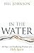 In the Water: 60 Days in the Overflowing Presence of the Holy Spirit