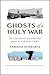 Ghosts of a Holy War: The 1...