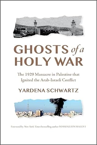 Ghosts of a Holy War: The 1929 Massacre in Palestine That Ignited the Arab-Israeli Conflict