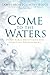 Come to the Waters: Daily Bible Devotions for Spiritual Refreshment