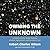 Owning the Unknown: A Science Fiction Writer Explores Atheism, Agnosticism, and the Idea of God