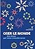 Oser le monde: Ces lieux qui nous transforment (French Edition)