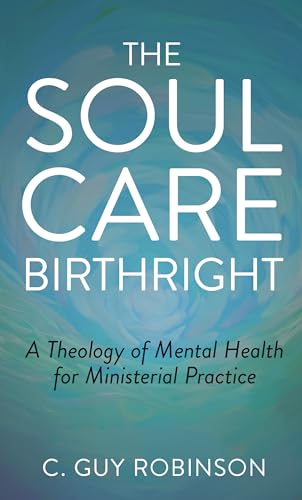 The Soul Care Birthright: A Theology of Mental Health for Ministerial Practice (Kindle Edition)