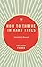 How to Thrive in Hard Times...