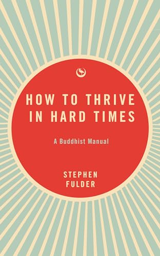 How to Thrive in Hard Times: A Buddhist Manual (Paperback)