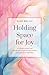 Holding Space for Joy: A Pr...