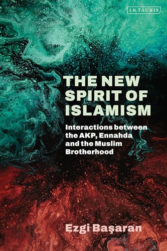 The New Spirit of Islamism: Interactions between the AKP, Ennahda and the Muslim Brotherhood (Kindle Edition)
