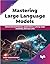 Mastering Large Language Models by Sanket Subhash Khandare