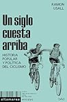 Un siglo cuesta arriba: Historia popular y política del ciclismo