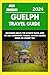 GUELPH TRAVEL GUIDE 2024: D...