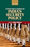 Institutional Roots of India's Security Policy Institutional Roots of India's Security Policy