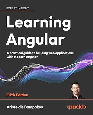 Learning Angular: A practical guide to building web applications with modern Angular
