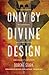 Only By Divine Design