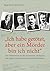"Ich habe getötet, aber ein Mörder bin ich nicht" by Birgit Kofler-Bettschart