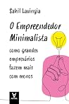 O Empreendedor Minimalista: Como grandes empresários fazem mais com menos (Portuguese Edition)