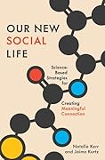 Our New Social Life: Science-Backed Strategies for Creating Meaningful Connection