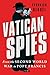 Vatican Spies: From the Second World War to Pope Francis