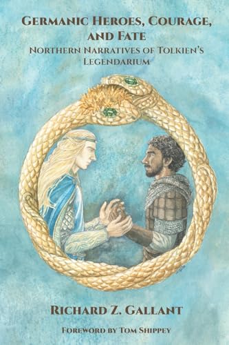 Germanic Heroes, Courage, and Fate: Northern Narratives of J.R.R. Tolkien's Legendarium (Cormarë)