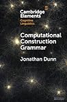 Computational Construction Grammar (Elements in Cognitive Linguistics)
