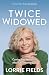 Twice Widowed: Coming into ...