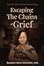 Escaping the Chains of Grief by Kimberly Smith Dauterive