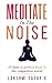 MEDITATE IN THE NOISE: 10 S...