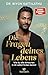 Die Fragen deines Lebens: Wie du alle Antworten in dir selbst finden kannst (German Edition)