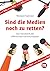Sind die Medien noch zu ret...