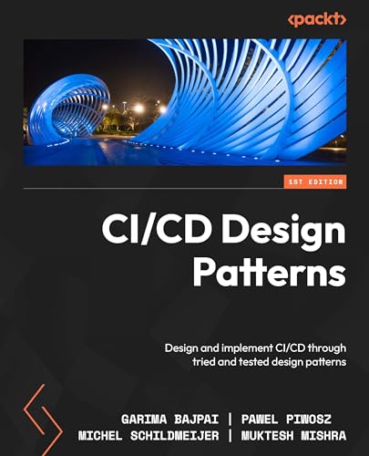 CI/CD Design Patterns: Design and implement CI/CD using proven design patterns (Paperback)