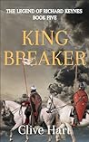 King Breaker: Book Five in The Legend of Richard Keynes Series