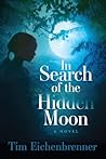 In Search of the Hidden Moon by Tim Eichenbrenner