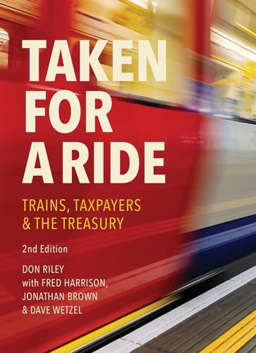 Taken for a Ride: Taxpayers, Trains and HM Treasury (Paperback)