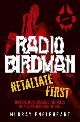 Radio Birdman: Retaliate first: How one band smashed the rules of Australian rock and roll (Kindle Edition)
