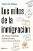 Los mitos de la inmigración: 22 falsos mantras sobre el tema que más nos divide (ACTUALIDAD) (Spanish Edition)