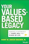 Your Values-Based Legacy: Making a Difference at Every Age and Phase of Life Your Values-Based Legacy: Making a Difference at Every Age and Phase of Life
