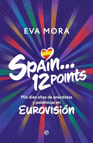 Spain... 12 points: Mis diez años de anécdotas y polémicas en EUROVISIÓN (Paperback)