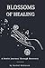 Blossoms of Healing - A Poe...