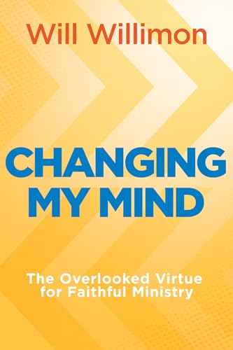 Changing My Mind: The Overlooked Virtue for Faithful Ministry (Kindle Edition)