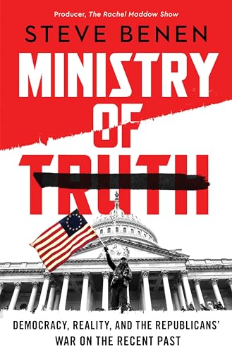Ministry of Truth: Democracy, Reality, and the Republicans' War on the Recent Past (Hardcover)
