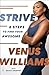 Strive: 8 Steps to Find Your Awesome―Discover Venus Williams's Secrets to Success and Wellness in this Must-Read Self-Help Book