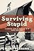 Surviving Stupid: A Comical...