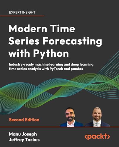 Modern Time Series Forecasting with Python: Industry-ready machine learning and deep learning time series analysis with PyTorch and pandas (Kindle Edition)