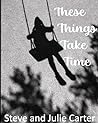 These Things Take Time : A first love, second chance romance unfolding over forty years These Things Take Time : A first love, second chance romance unfolding over forty years