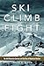 Ski, Climb, Fight: The 10th Mountain Division and the Rise of Mountain Warfare
