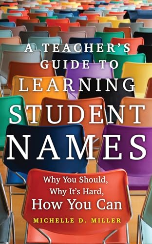 A Teacher’s Guide to Learning Student Names: Why You Should, Why It’s Hard, How You Can (Teaching, Engaging, and Thriving in Higher Ed Book 2)